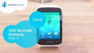 Tehnik - Test na dlani - Samsung Gear S