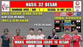 Hasil 32 Besar Denmark Open 2025 Hari Ini ~ JORJI & ALWI KALAH ~ PUTRI MENANG