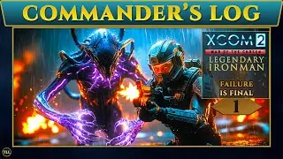 XCOM 2 WOTC Legend Ironman | Commander&rsquo;s Log: They Sent Us to Die First [S2E1]