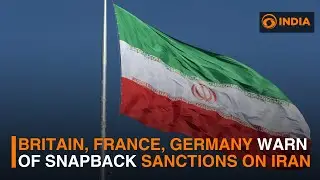 Britain, France, and Germany warn UNSC of triggering snapback sanctions on Iran | DD India