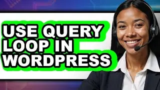 How to Use Query Loop in WordPress 2025 - Easy Guide