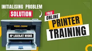 Initialising Problem Solution | Hp Laserjet M1005  | Free online printer training