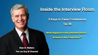 Interviewing and Interrogation | 5 Keys to False Confession | Tip # 36 of 101 Tips