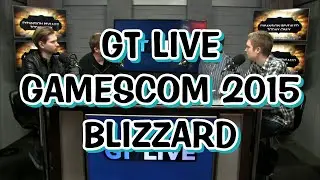 Gamescom 2015 - GT Live - Blizzard