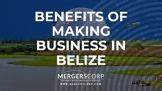 Benefits of Making Business in Belize (Buy & Sell Business in Belize)