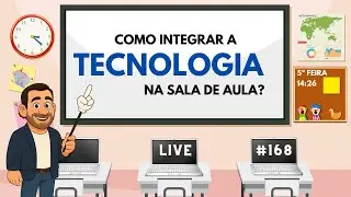 LIVE #168 - Como integrar a Tecnologia na Sala de Aula?