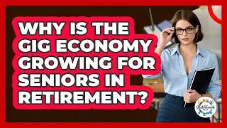 Why Is The Gig Economy Growing For Seniors In Retirement? - Get Retirement Help