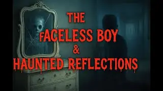 Terrifying True Ghost Stories: Faceless Boy, Haunted Mirror & More Viewer Paranormal Encounters