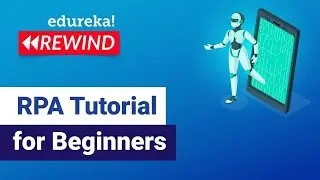 RPA Tutorial for Beginners | RPA Training Using UiPath | UiPath Training Online | Edureka Rewind- 6