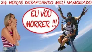 24 HORAS DESAFIANDO O MEU NAMORADO