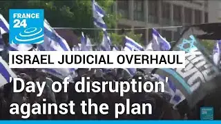 Israeli protesters block highways in a 'day of disruption' against judicial overhaul plan