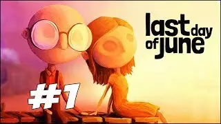 ХОРОШЕЕ НАЧАЛО, ПЕЧАЛЬНЫЙ КОНЕЦ - Last Day of June - Прохождение #1