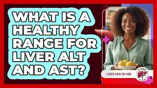 What Is A Healthy Range For Liver ALT And AST?