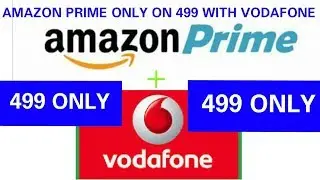 amazon gives prime 499 only with Vodafone prepaid | august offer | till 2019 |