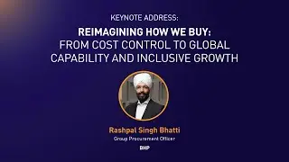 Keynote Address: Reimagining How We Buy: From Cost Control to Global Capability and Inclusive Growth