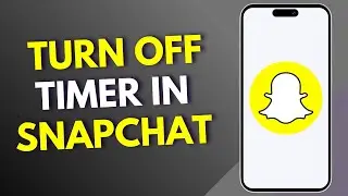 How To Turn Off Timer In Snapchat