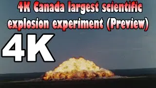 4K Canada largest scientific explosion experiment (Preview)
