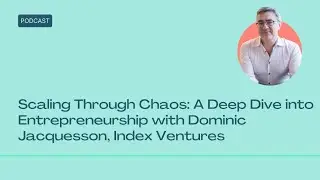 Scaling Through Chaos: A Deep Dive into Entrepreneurship with Dominic Jacquesson