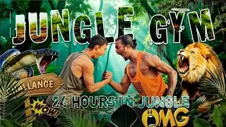 24 HOURS IN JUNGLE GYM