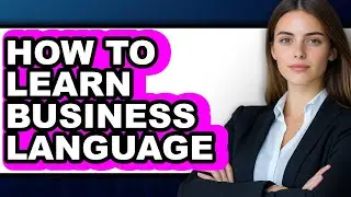 How to Learn Business Language - Easy Guide