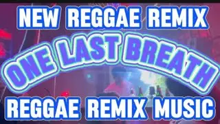 ONE LAST BREATH NEW REGGAE MUSIC REMIX  / PAMPERING SELF