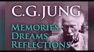 Carl Jung: Memories, Dreams, Reflections (Part I)