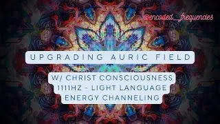 Upgrading the Auric Field | Light Language |Christ Consciousness & Fae Realm Healing | Sound Healing