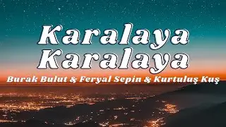 Kurtuluş Kuş & Feryal Sepin & Burak Bulut - Karalaya Karalaya (Sözleri/Lyrics)🎶