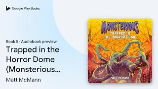 Trapped in the Horror Dome (Monsterious, Book&hellip; by Matt McMann &middot; Audiobook preview