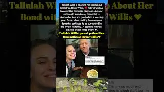 Tallulah Willis Opens Up About Her Bond with Dad Bruce Willis ❤️
