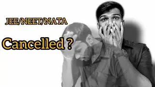 JEE/NEET/NATA cancelled?