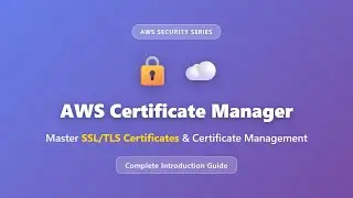 AWS Certificate Manager: SSL/TLS Certificates Complete Guide for Beginners