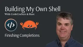 Finishing completions - Rust shell part 20