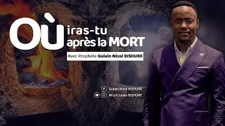OÙ IRAS-TU APRÈS TA MORT // Prophete Nicol Gulain BISHURE