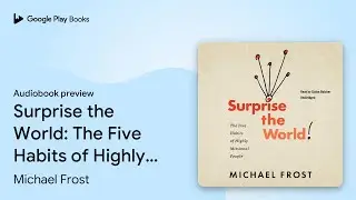 Surprise the World: The Five Habits of Highly&hellip; by Michael Frost &middot; Audiobook preview