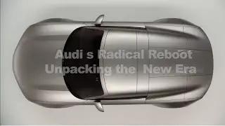 Audi s Radical Reboot  Unpacking the  New Era of Clarity