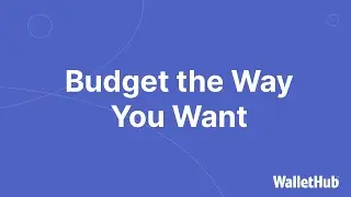 Budget the Way You Want with WalletHub