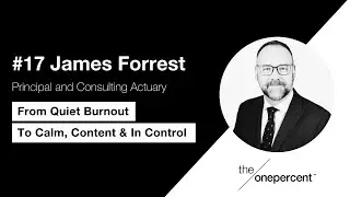 #17 &ndash; James Forrest &ndash; Quiet Burnout to Calm, Content & In Control