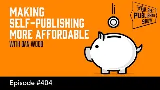 (The Self Publishing Show, episode 404) Making Self-Publishing More Affordable - with Dan Wood