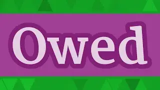 OWED pronunciation &bull; How to pronounce OWED