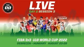 RE-LIVE |  FIBA 3x3 U18 World Cup 2022 | Day 2/Session 3 | 3x3 Basketball