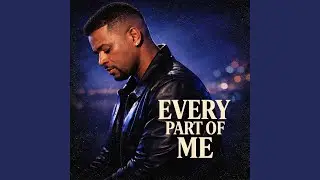 EVERY PART OF ME