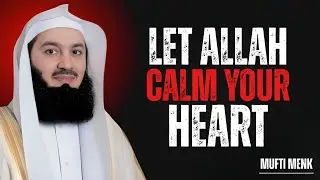 The Secret to Stopping Fear and Anxiety &mdash; Let Allah Handle It | Mufti Menk