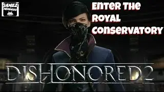 DISHONORED 2! (Enter The Royal Conservatory) STRATEGY GUIDE 20 Xbox One/Ps4/Steam