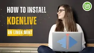 Install Kdenlive on Linux Mint Cinnamon 22 | Kdenlive Video Editor on Linux 