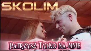 SKOLIM || Patrzysz Tylko Na Mnie II {Wyglądasz Idealnie Wersja} {Kala-Kalinka}