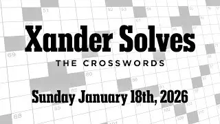 Saturday January 18th, 2026 | NYT Crossword | Xander Solves
