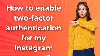 How to enable two-factor authentication for my Instagram account ? - Step by Step