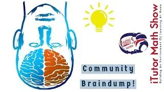 Community Braindump - Feb. 11, 2019 - iTutor Math Show