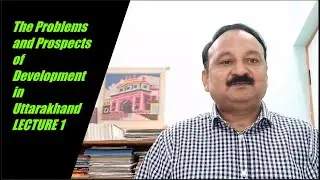 The Problems and Prospects of Development in Uttarakhand | L1 | MA IV | UNIT 5